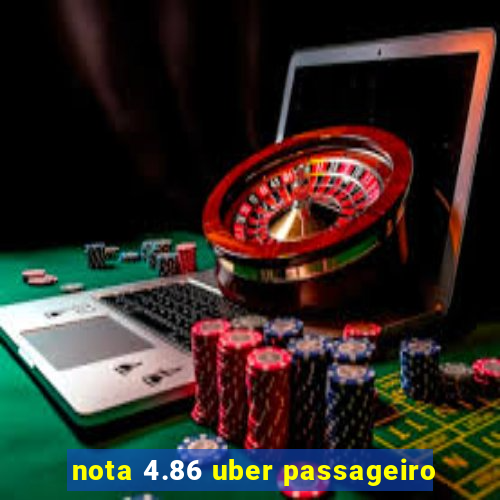 nota 4.86 uber passageiro